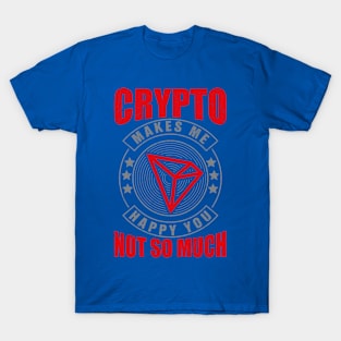 Crypto Makes Me Happy : Tron Supporter T-Shirt